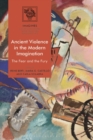 Image for Ancient violence in the modern imagination  : the fear and the fury