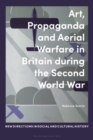 Image for Art, Propaganda and Aerial Warfare in Britain during the Second World War