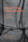 Image for Crafting Anatomies: Archives, Dialogues, Fabrications