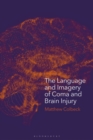 Image for The Language and Imagery of Coma and Brain Injury: Representations in Literature, Film and Media