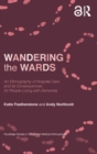 Image for Wandering the wards  : an ethnography of hospital care and its consequences for people living with dementia