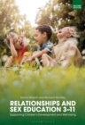 Image for Relationships and sex education 3-11: supporting children&#39;s development and well-being