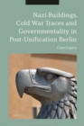 Image for Nazi Buildings, Cold War Traces and Governmentality in Post-Unification Berlin