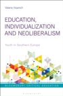 Image for Education, individualization and neoliberalism  : youth in Southern Europe