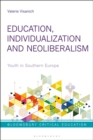 Image for Education, Individualization and Neoliberalism: Youth in Southern Europe