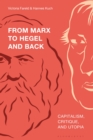 Image for From Marx to Hegel and back  : capitalism, critique, and utopia
