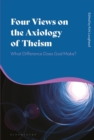 Image for Four Views on the Axiology of Theism: What Difference Does God Make?