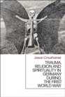 Image for Trauma, religion and spirituality in Germany during the First World War