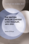 Image for The British Muslim Convert Lord Headley, 1855-1935