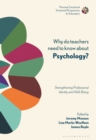 Image for Why do teachers need to know about psychology?  : strengthening professional identity and well-being