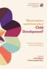 Image for Why Do Teachers Need to Know About Child Development?: Strengthening Professional Identity and Well-Being