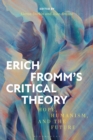 Image for Erich Fromm&#39;s critical theory  : hope, humanism, and the future