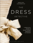 Image for The dress detective  : a practical guide to object-based research in fashion