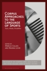 Image for Corpus approaches to the language of sports: texts, media, modalities