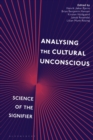 Image for Analysing the cultural unconscious: science of the signifier
