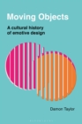 Image for Moving objects  : a cultural history of emotive design