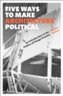 Image for Five Ways to Make Architecture Political