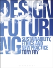 Image for Design futuring  : sustainability, ethics and new practice