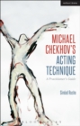 Image for Michael Chekhov&#39;s acting technique  : a practitioner&#39;s guide