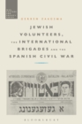 Image for Jewish volunteers, the international brigades and the Spanish Civil War