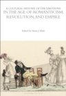 Image for A Cultural History of the Emotions in the Age of Romanticism, Revolution, and Empire