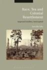 Image for Race, tea and colonial resettlement  : imperial families, interrupted