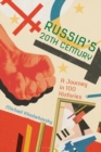 Image for Russia&#39;s 20th century: a journey in 100 histories