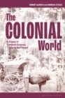 Image for The colonial world  : a history of European empires, 1780s to the present