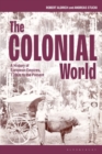 Image for The Colonial World: A History of European Empires, 1780S to the Present