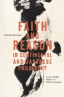 Image for Faith and reason in continental and Japanese philosophy: reading Tanabe Hajime and William Desmond