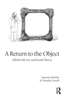 Image for A return to the object  : Alfred Gell, art, and social theory