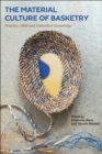 Image for The Material Culture of Basketry: Practice, Skill and Embodied Knowledge