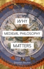 Image for Why Medieval Philosophy Matters