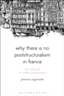 Image for Why there is no poststructuralism in France  : the making of an intellectual generation