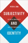 Image for Subjectivity and identity  : between modernity and postmodernity