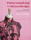 Image for Patternmaking for dress design  : 9 iconic styles from Empire to cheongsam