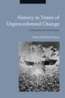 Image for History in Times of Unprecedented Change: A Theory for the 21st Century