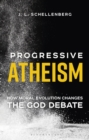 Image for Progressive Atheism: How Moral Evolution Changes the God Debate