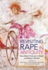 Image for Revisiting Rape in Antiquity: Sexualised Violence in Greek and Roman Worlds