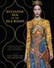 Image for Byzantine Silk on the Silk Roads: Journeys Between East and West, Past and Present