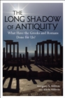 Image for The long shadow of antiquity: what have the Greeks and Romans done for us?