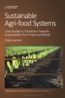 Image for Sustainable agri-food systems  : case studies in transitions towards sustainability from France and Brazil