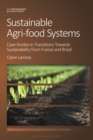 Image for Sustainable Agri-Food Systems: Case Studies in Transitions Towards Sustainability from France and Brazil