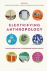 Image for Electrifying anthropology: exploring electrical practices and infrastructures