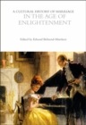 Image for A cultural history of marriage in the Age of Enlightenment