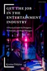Image for Get the job in the entertainment industry  : a practical guide for designers, technicians, and stage managers
