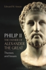 Image for Philip II, the father of Alexander the Great: themes and issues