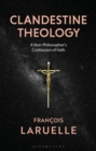 Image for Clandestine theology  : a non-philosopher&#39;s confession of faith