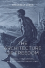 Image for The Architecture of Freedom: Hegel, Subjectivity, and the Postcolonial State