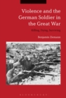 Image for Violence and the German Soldier in the Great War